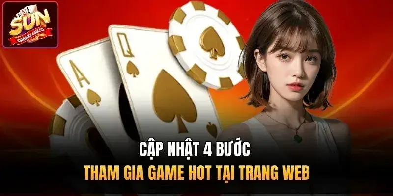 Cập nhật 4 bước tham gia Game hot tại trang web