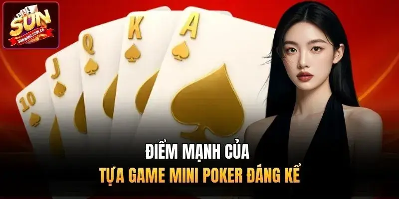 Điểm mạnh của tựa game mini Poker đáng kể