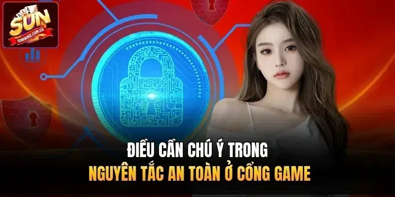 Điều cần chú ý trong nguyên tắc an toàn ở cổng game