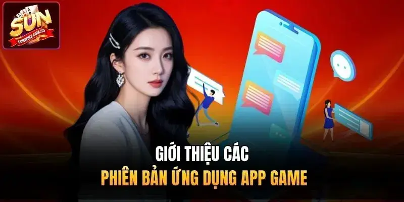 Giới thiệu các phiên bản ứng dụng app game