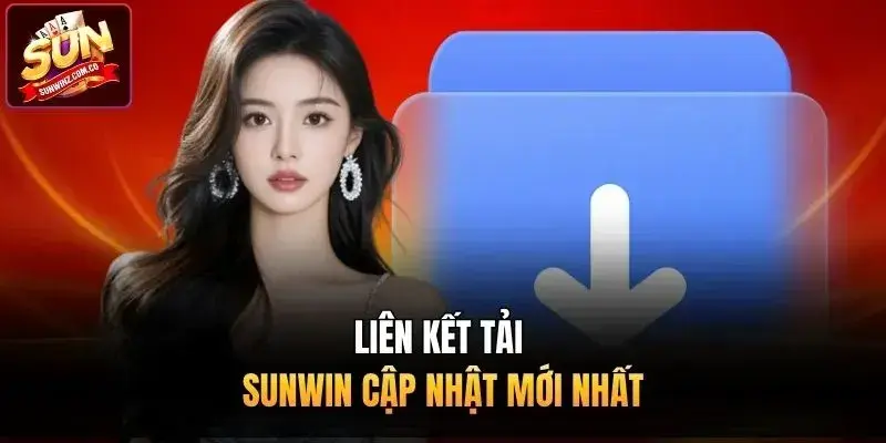 Liên kết tải Sunwin cập nhật mới nhất