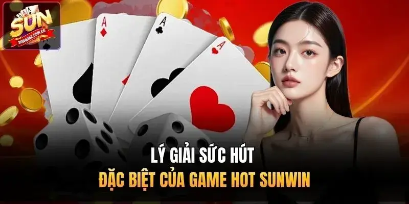 Lý giải sức hút đặc của game hot Sunwin