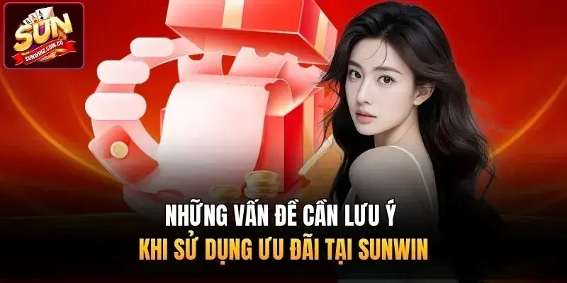 Những vấn đề cần lưu ý khi sử dụng ưu đãi tại Sunwin
