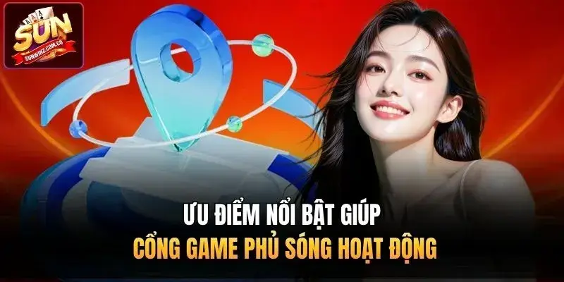 Ưu điểm nổi bật giúp cổng game phủ sóng hoạt động